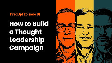 How to Build a Thought Leadership Campaign That Actually Works
