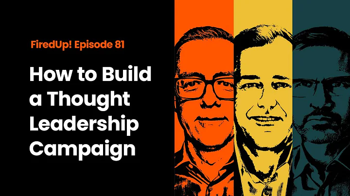 How to Build a Thought Leadership Campaign That Actually Works