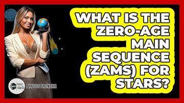 What Is The Zero-Age Main Sequence (ZAMS) For Stars? - Physics Frontier