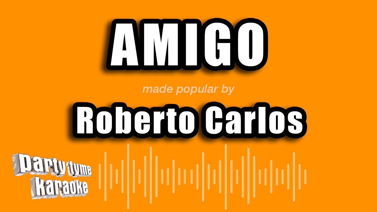 Watch Roberto Carlos - Amigo (Versión Karaoke) on YouTube Watch Roberto Carlos - Amigo (Versión Karaoke) on YouTube
