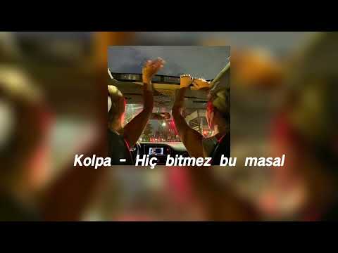 Kolpa- Hiç bitmez bu masal (speed up)