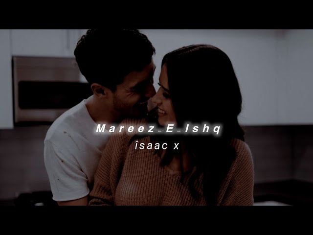 Mareez-E-Ishq (Slowed+Reverb) Arijit Singh | îsaac x class=