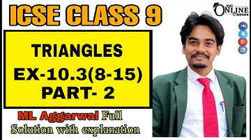 ICSE CLASS 9 EX-10.3(8-15)PART-2 TRIANGLES ||  ML AGGARWAL || JBR ONLINE CLASSES
