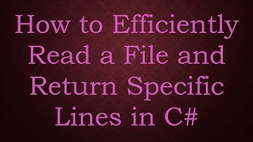 How to Efficiently Read a File and Return Specific Lines in C#