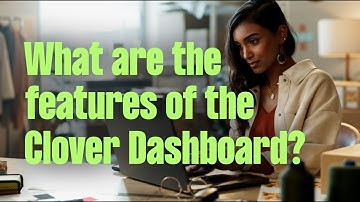 What are the features of the Clover Dashboard?