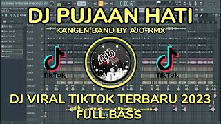 DJ PUJAAN HATI - KANGEN BAND || DJ TERBARU 2023 || DJ VIRAL TIKTOK || FULL BASS || BY AJO RMX