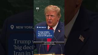 Trump weighs 'big decision' on Iran in UN speech | ABC NEWS