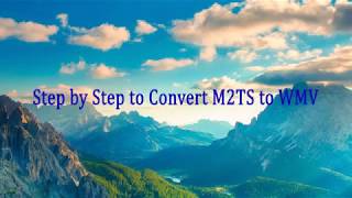 How to convert M2TS Video File to WMV Video?