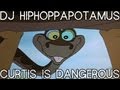Dj hiphoppapotamus  curtis is dangerous