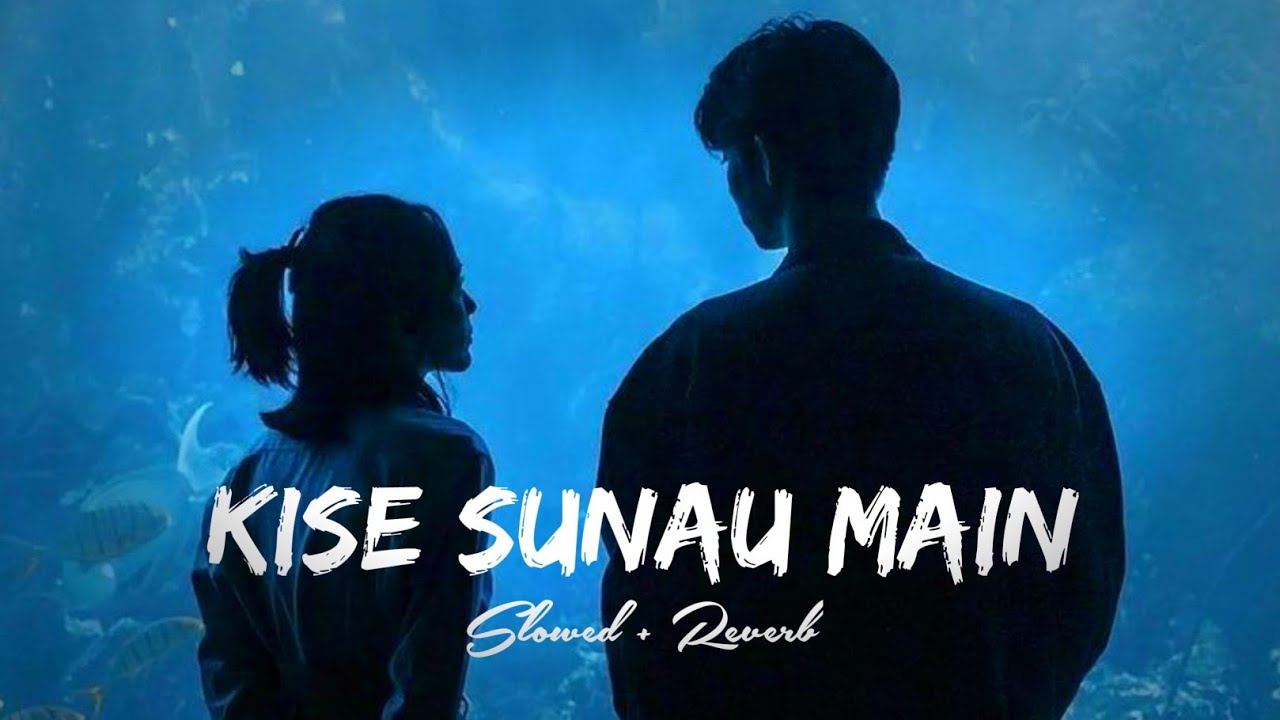 Sunau KISE SUNAU MAIN ( Slowed + Reverb ) Lo-fi New Hindi Song 2025 | Sad Mix ...