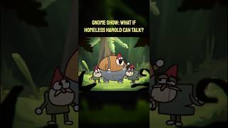 GNOME SHOW: What If Homeless Harold Can Talk?