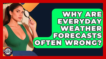 Why Are Everyday Weather Forecasts Often Wrong? - The Everyday Why