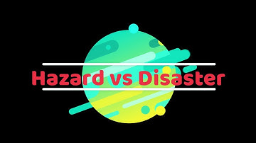 Hazard vs Disaster - Difference between Hazard and Disaster - What is hazard and disaster management