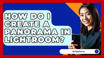 How Do I Create A Panorama In Lightroom? - Be App Savvy