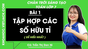 Toán lớp 7 Bài 1: Tập hợp các số hữu tỉ - trang 6, 7, 8, 9, 10 | Chân trời sáng tạo (DỄ HIỂU NHẤT)