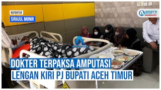 Paska Kecelakaan, Dokter Terpaksa Amputasi Lengan Kiri Pj Bupati Aceh Timur