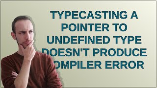 Typecasting a pointer to undefined type doesn't produce compiler error