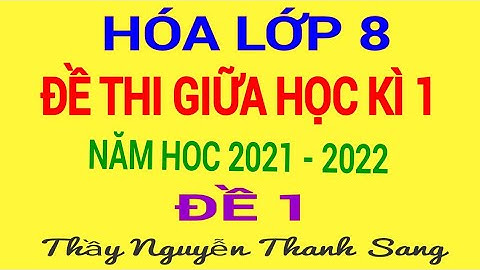 ĐỀ 1-  HÓA 8 -  ĐỀ KIỂM TRA GIỮA HỌC KÌ 1 HÓA  8 NĂM  HỌC 2021 - 2022