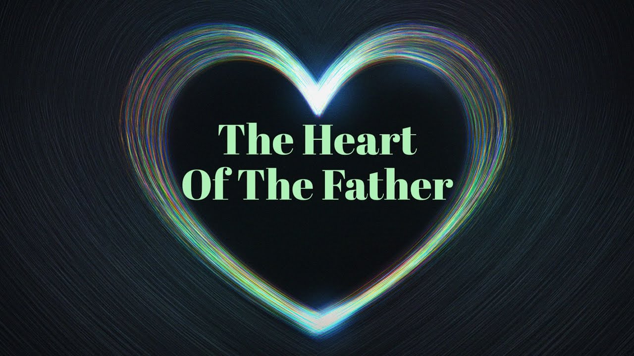 The Heart Of The Father - YouTube