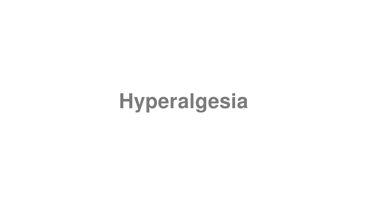 How to Pronounce "Hyperalgesia"