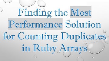 Finding the Most Performance Solution for Counting Duplicates in Ruby Arrays
