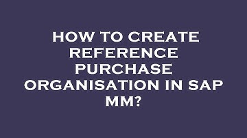How to create reference purchase organisation in sap mm?