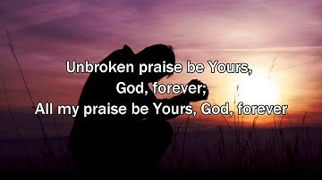 Unbroken praise - Matt Redman (2015 New Worship Song with Lyrics)