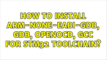 Ubuntu: How to install arm-none-eabi-gdb, gdb, openocd, gcc for STM32 toolchain? (2 Solutions!!)