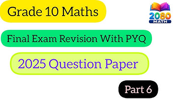 Grade 10 Final Exam Revision With PYQ 2025 Q.P Set-1 Section-D@2080math 