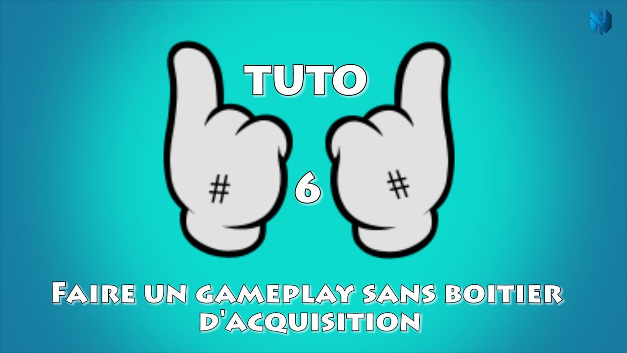 Tutoriel #6 Comment faire un gameplay sans boitier d'acquisition