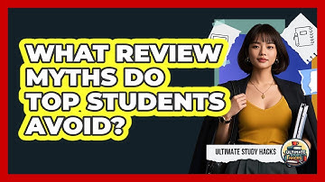 What Review Myths Do Top Students Avoid? - Ultimate Study Hacks
