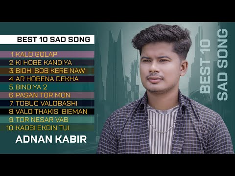 TOP 10 Sad Song | Adnan Kabir | Kalo Golap | Ki Hobe Kandiya | Tobuo Valobasi | Bangla New Song 2023
