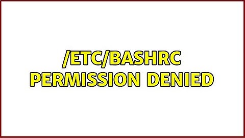 /etc/bashrc Permission denied (4 Solutions!!)
