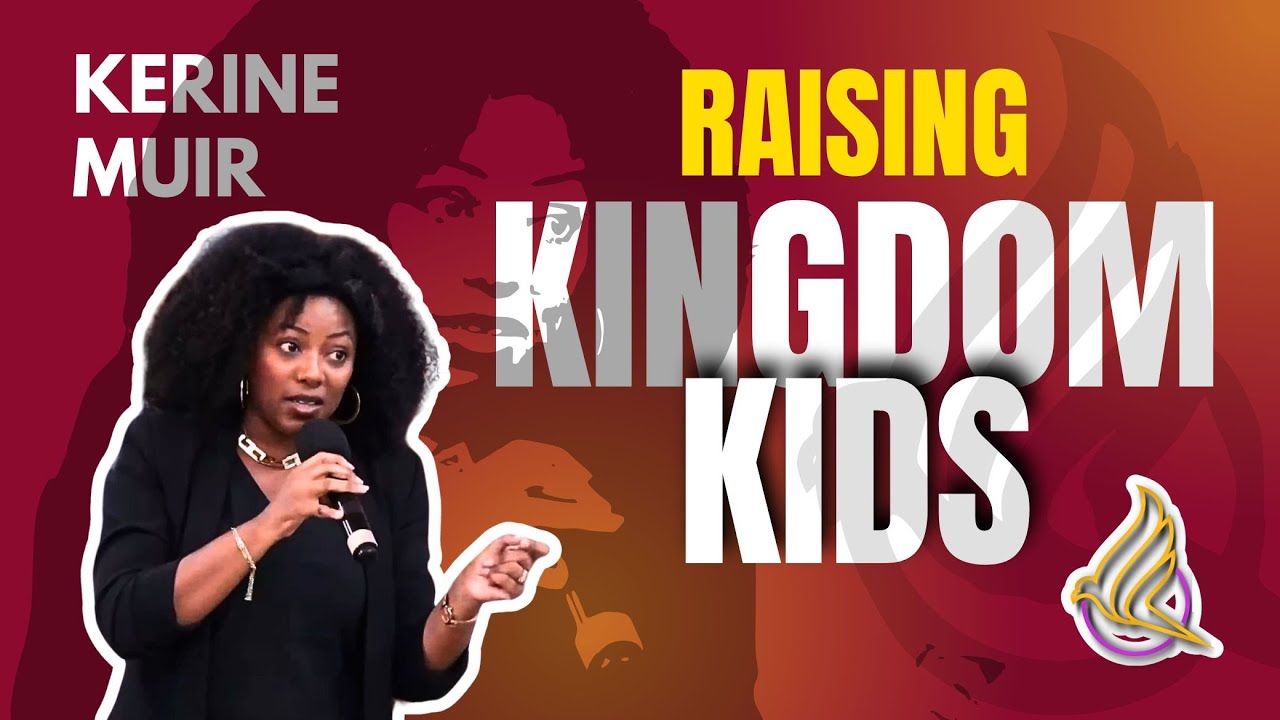 Raising Kingdom Kids In A Modern World | Kerine Muir | May 11, 2025