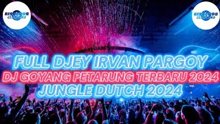 FULL DJEY IRVAN PARGOY!!DJ GOYANG PETARUNG TERBARU 2024[JUNGLE DUTCH X DJ RISKI PDG]