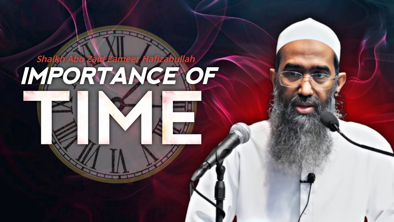Importance Of Time | Waqt Ki Ahmiyat | Shaikh Abu Zaid Zameer Hafizahullah | 