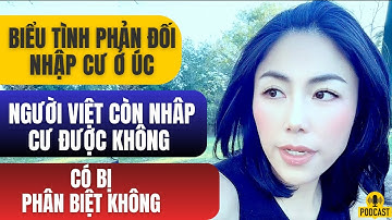 BIỂU TÌNH PHẢN ĐỐI NHẬP CƯ Ở ÚC |Người Việt Còn Cơ Hội Nhập Cư Không| Có Bị Phân Biệt Không