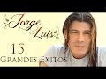 Jorge Luis - 15 Grandes Exitos