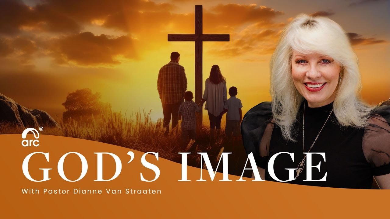 God's Image | Dianne Van Straaten | Arc Ministries | Arc.tv