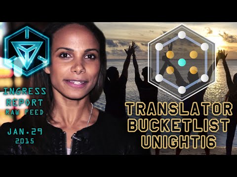 INGRESS REPORT - Translator, Bucketlist, Unight16 - Raw Feed Jan 29 2015