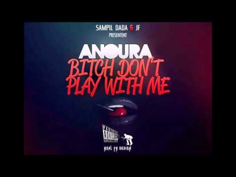 Anoura - BITCH DON'T PLAY WITH ME