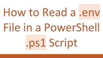 How to Read a .env File in a PowerShell .ps1 Script