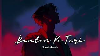 Baaton Ko Teri (slowed + reverb)- Arijit Singh | new song 2023 | KL Lofi