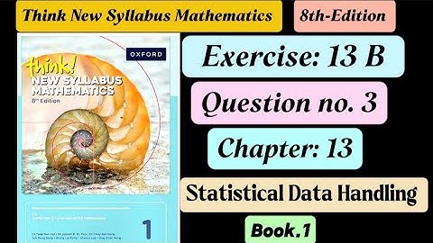 Exercise 13b , Question# 3 || D1 8th edition || Statistical Data Handling || Book 1 || o level math