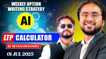 1 JULY 2025 TUESDAY | WEEKLY OPTIONS WRITING STRATEGY WITH THE HELP OF "AI LTP CALCULATOR"
