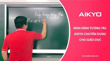 AIKYO - Màn hình tương tác chuyên dụng cho Giáo dục