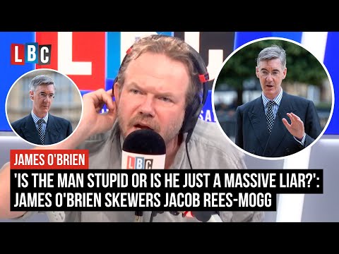 'Is the man stupid or is he just a massive liar?': James O'Brien skewers Jacob Rees-Mogg