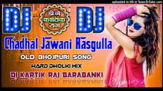 Chadhal Jawani Rasgulla(Bhojpuri Special)Dj Hard Dholki Mix By Dj Kartik Raj Barainya Barabanki UP..