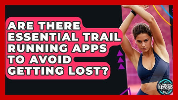 Are There Essential Trail Running Apps To Avoid Getting Lost? - Running Beyond Limits