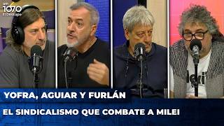 💥 EL SINDICALISMO QUE COMBATE A MILEI: Abel Furlán, Rodolfo Aguiar y Daniel Yofra con Mariano Martín